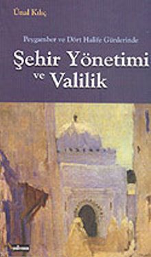Peygamber ve Dört Halife Günlerinde Şehir Yönetimi ve Valilik
