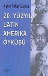 20. Y&uuml;zyıl Latin Amerika &Ouml;yk&uuml;s&uuml;