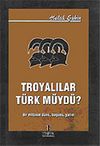 Troyalılar T&uuml;rk m&uuml;yd&uuml; / Bir Mitosun D&uuml;n&uuml; Bug&uuml;n&uuml; Yarını