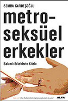 Metroseksüel Erkekler / Bakımlı Erkeklerin Kitabı - Semra Kardeşoğlu