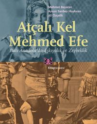 Atçalı Kel Mehmed Efe & Batı Anadolu'da Eşkıyalık ve Zeybeklik