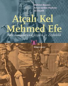 Atçalı Kel Mehmed Efe & Batı Anadolu'da Eşkıyalık ve Zeybeklik