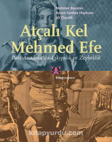 Atçalı Kel Mehmed Efe & Batı Anadolu’da Eşkıyalık ve Zeybeklik - Mehmet Başaran