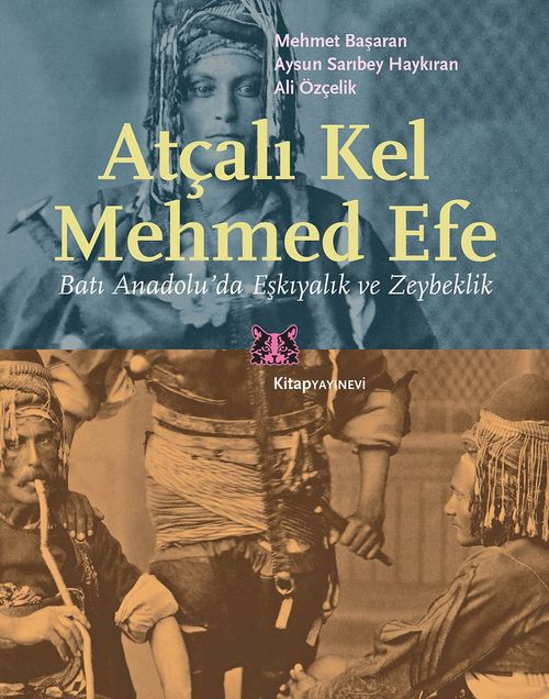 Atçalı Kel Mehmed Efe & Batı Anadolu'da Eşkıyalık ve Zeybeklik