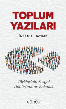 Toplum Yazıları & Türkiye’nin Sosyal Dönüşümüne Bakmak