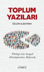 Toplum Yazıları & Türkiye'nin Sosyal Dönüşümüne Bakmak