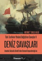 Türk Tarihinin Yönünü Değiştiren Savaşlar 2 Deniz Savaşları & Anadolu Selçuklu Devleti'nden Osmanlı İmparatorluğu'na 