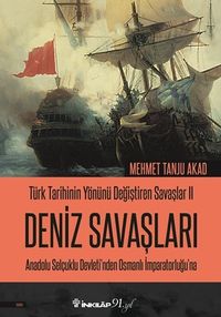 Türk Tarihinin Yönünü Değiştiren Savaşlar 2 Deniz Savaşları & Anadolu Selçuklu Devleti'nden Osmanlı İmparatorluğu'na 