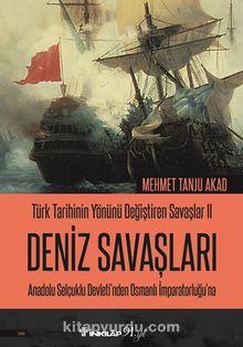 Türk Tarihinin Yönünü Değiştiren Savaşlar 2 Deniz Savaşları & Anadolu Selçuklu Devleti’nden Osmanlı İmparatorluğu’na - Mehmet Tanju Akad
