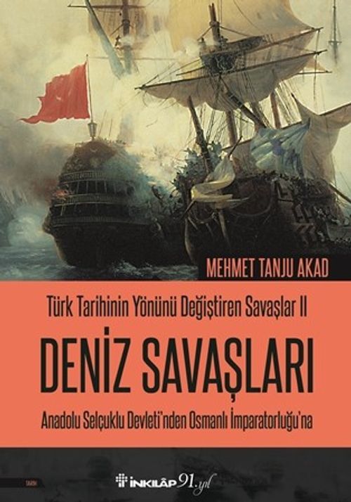 Türk Tarihinin Yönünü Değiştiren Savaşlar 2 Deniz Savaşları & Anadolu Selçuklu Devleti'nden Osmanlı İmparatorluğu'na 