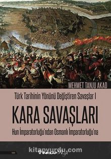Türk Tarihinin Yönünü Değiştiren Savaşlar 1 Kara Savaşları & Hun İmparatorluğu’ndan Osmanlı İmparatorluğu’na
