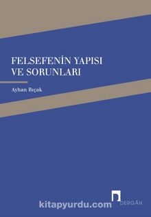 Felsefenin Yapısı ve Sorunları - Ayhan Bıçak