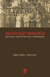 Mustafa Reşit Tarakçıoğlu Hayatı Hatıratı ve Trabzon'un Yakın Tarihi