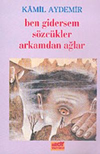 Ben Gidersem Sözcükler Arkamdan Ağlar