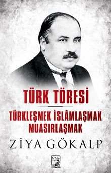 Türk Töresi & Türkleşmek İslamlaşmak Muasırlaşmak