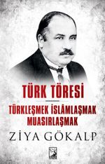 Türk Töresi & Türkleşmek İslamlaşmak Muasırlaşmak