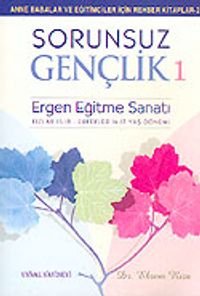 Sorunsuz Gençlik 1/Ergen Eğitme Sanatı (Kızlar 15-18-Erkekler 14-17 Yaş Dönemi)