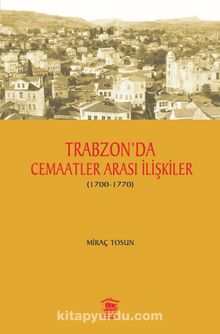Trabzon’da Cemaatler Arası İlişkiler (1700-1770)