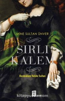 Sırlı Kalem & Bezmialem Valide Sultan - Mine Sultan Ünver