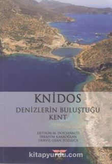 Knidos Denizlerin Buluştuğu Kent - Ertekin M. Doksanaltı