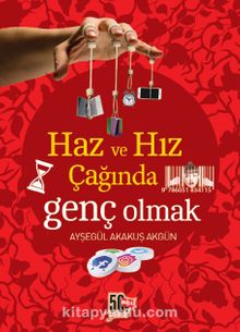 Haz ve Hız Çağında Genç Olmak - Ayşegül Akakuş Akgün
