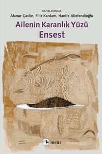 Ailenin Karanlık Yüzü Ensest & Türkiye'den Araştırmalar, Saptamalar, Örnekler ve Öneriler