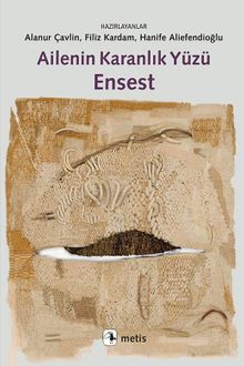 Ailenin Karanlık Yüzü Ensest & Türkiye'den Araştırmalar, Saptamalar, Örnekler ve Öneriler