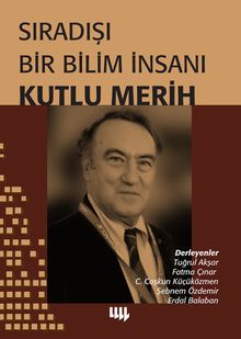 Sıradışı Bir Bilim İnsanı Kutlu Merih