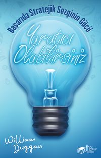 Yaratıcı Olabilirsiniz & Başarıda Stratejik Sezginin Gücü