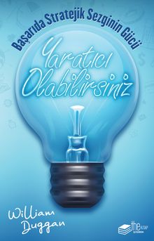 Yaratıcı Olabilirsiniz & Başarıda Stratejik Sezginin Gücü