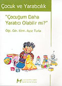 Çocuk ve Yaratıcılık / Çocuğum Daha Yaratıcı Olabilir Mi?
