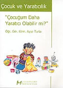 Çocuk ve Yaratıcılık / Çocuğum Daha Yaratıcı Olabilir Mi?