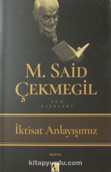 İktisat Anlayışımız - M. Said Çekmegil