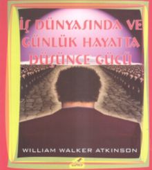 İş Dünyasında Ve Günlük Hayatta Düşünce Gücü