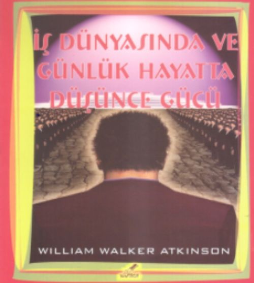İş Dünyasında Ve Günlük Hayatta Düşünce Gücü