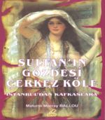 Sultanın Gözdesi Çerkez Köle & İstanbul'dan Kafkaslara