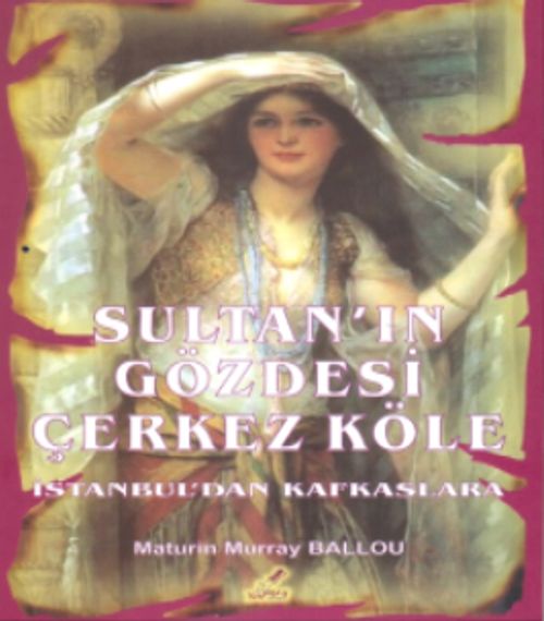 Sultanın Gözdesi Çerkez Köle & İstanbul'dan Kafkaslara