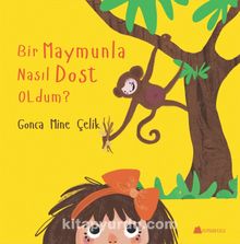 Bir Maymunla Nasıl Dost Oldum? - Gonca Mine Çelik