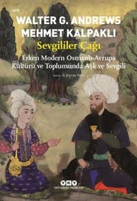 Sevgililer Çağı & Erken Modern Osmanlı-Avrupa Kültürü ve Toplumunda Aşk ve Sevgili