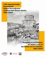 Yitik İmparatorluğu Resmetmek: İtalyan Merceğinden Anadolu'daki Bizans Sanatı (1960–2000)