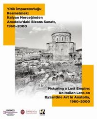 Yitik İmparatorluğu Resmetmek: İtalyan Merceğinden Anadolu'daki Bizans Sanatı (1960–2000)