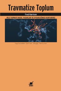 Travmatize Toplum & Hile Yapmayı Nasıl Yasaklar ve Uygarlığımızı Kurtarırız