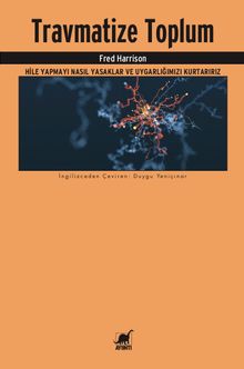 Travmatize Toplum & Hile Yapmayı Nasıl Yasaklar ve Uygarlığımızı Kurtarırız