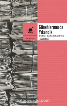 Günahlarımızda Yıkandık & Örneklerle Gazetecilik Meslek Etiği - Faruk Bildirici