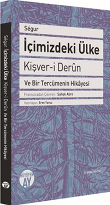 İçimizdeki Ülke - Kişver-i Derun ve Bir Tercümenin Hikayesi