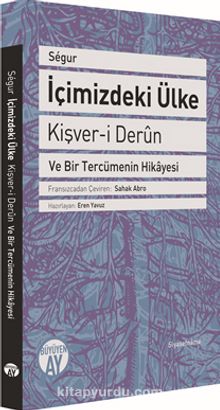 İçimizdeki Ülke - Kişver-i Derun ve Bir Tercümenin Hikayesi - Segur