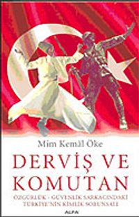 Derviş ve Komutan: Özgürlük - Güvenlik Sarkacındaki Türkiye'nin Kimlik Sorunsalı