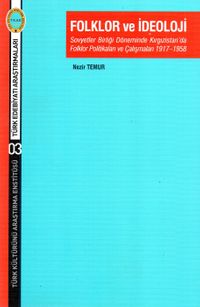 Folklor ve İdeoloji & Sovyetler Birliği Döneminde Kırgızistan’da Folklor Politikaları ve Çalışmaları 1917-1958