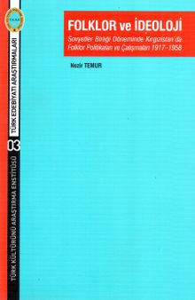 Folklor ve İdeoloji & Sovyetler Birliği Döneminde Kırgızistan’da Folklor Politikaları ve Çalışmaları 1917-1958