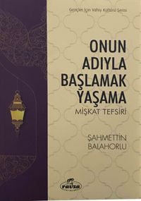 Onun Adıyla Başlamak Yaşama & Mişkat Tefsiri